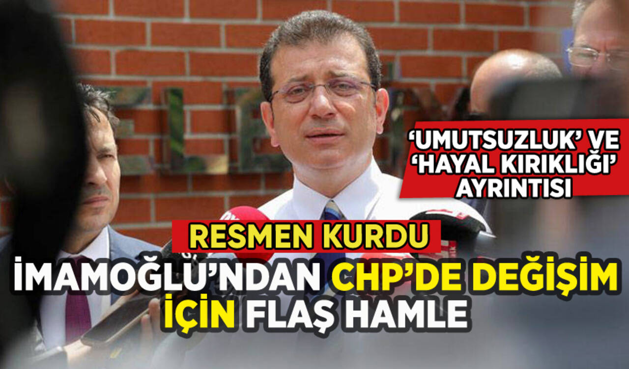 İmamoğlu'ndan CHP'de değişim için flaş hamle