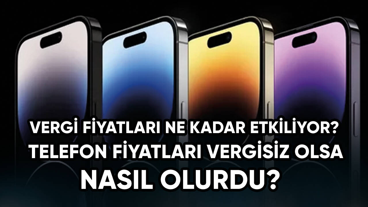 Akıllı telefon fiyatları vergisiz olsa ne kadar olurdu