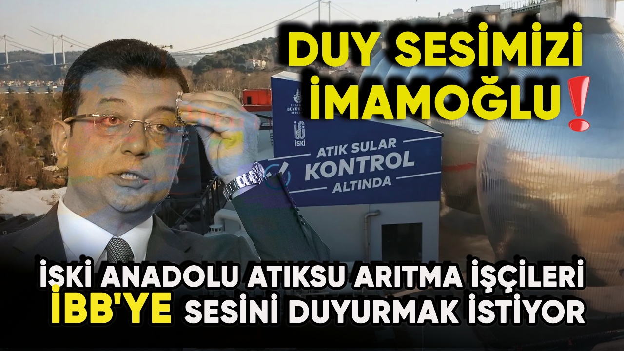 İSKİ Anadolu Atıksu Arıtma işçileri İBB'ye sesini duyurmak istiyor