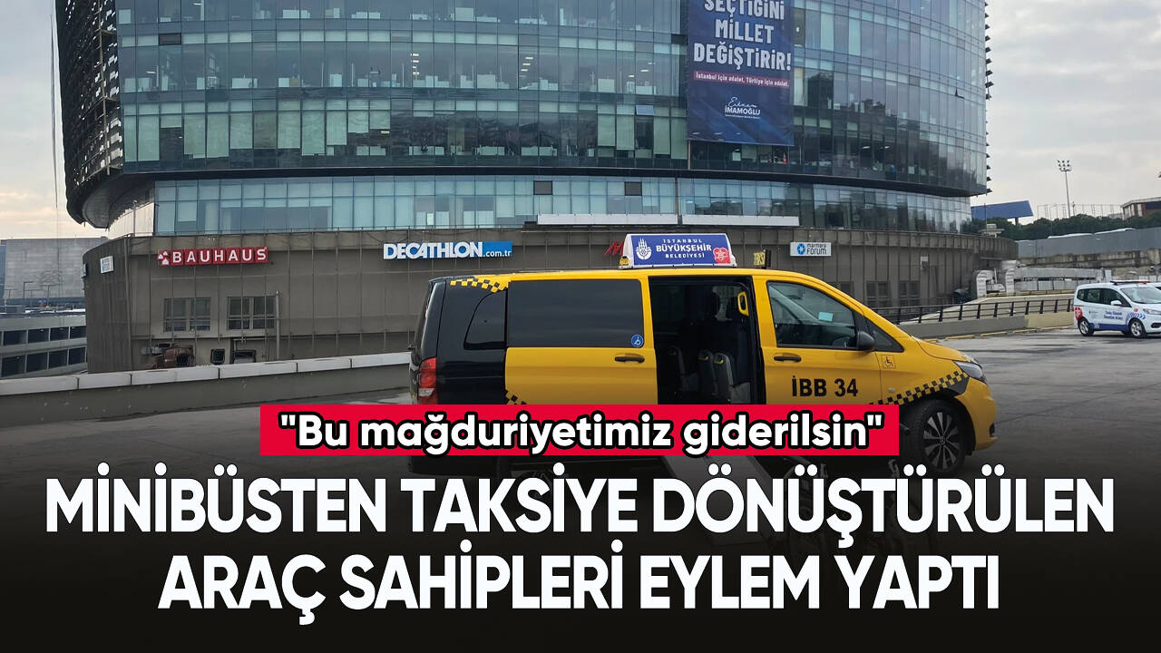 İstanbul'da minibüsten taksiye dönüştürülen araç sahipleri eylem yaptı