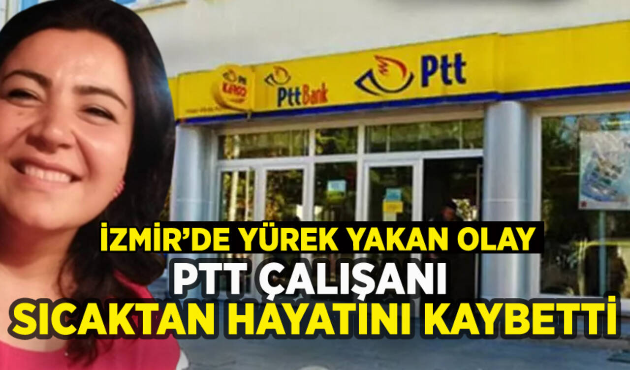 PTT çalışanı sıcaktan hayatını kaybetti