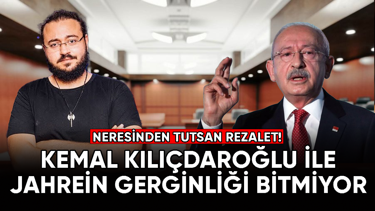 Jahrein, Kemal Kılıçdaroğlu'na karşı "Neresinden tutsan rezalet" ifadelerinde bulundu