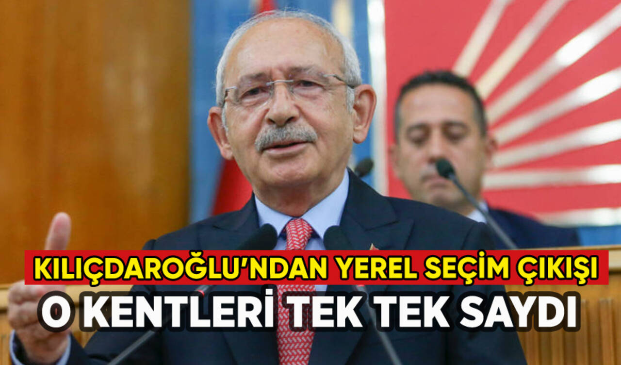 Kılıçdaroğlu'ndan yerel seçim mesajı: O illeri tek tek saydı