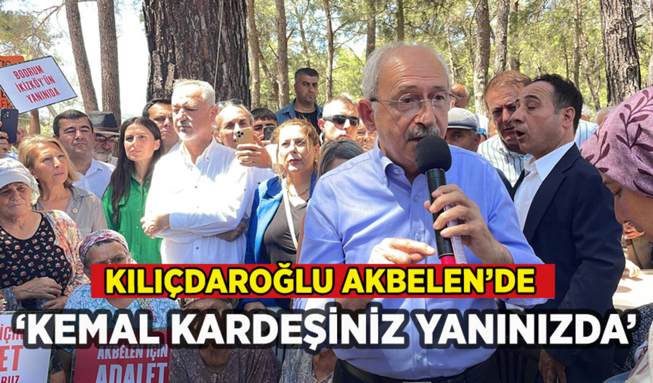 Kılıçdaroğlu Akbelen'de: 'Kemal kardeşiniz yanınızda'