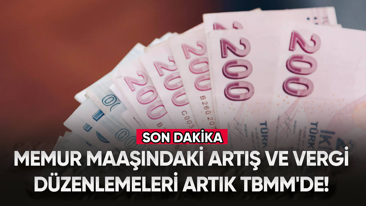 Memur maaşındaki artış ve vergi düzenlemelerini içeren teklif TBMM'ye sunuldu