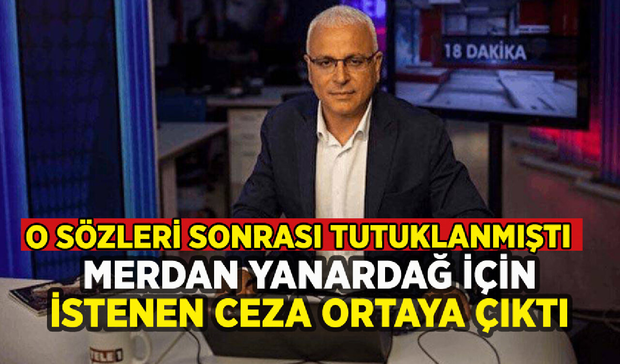 Merdan Yanardağ hakkında istenen ceza ortaya çıktı