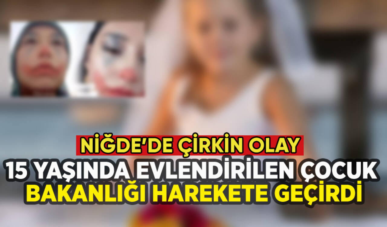 Niğde'de 15 yaşındaki çocuk zorla evlendirildi: Bakanlık devreye girdi