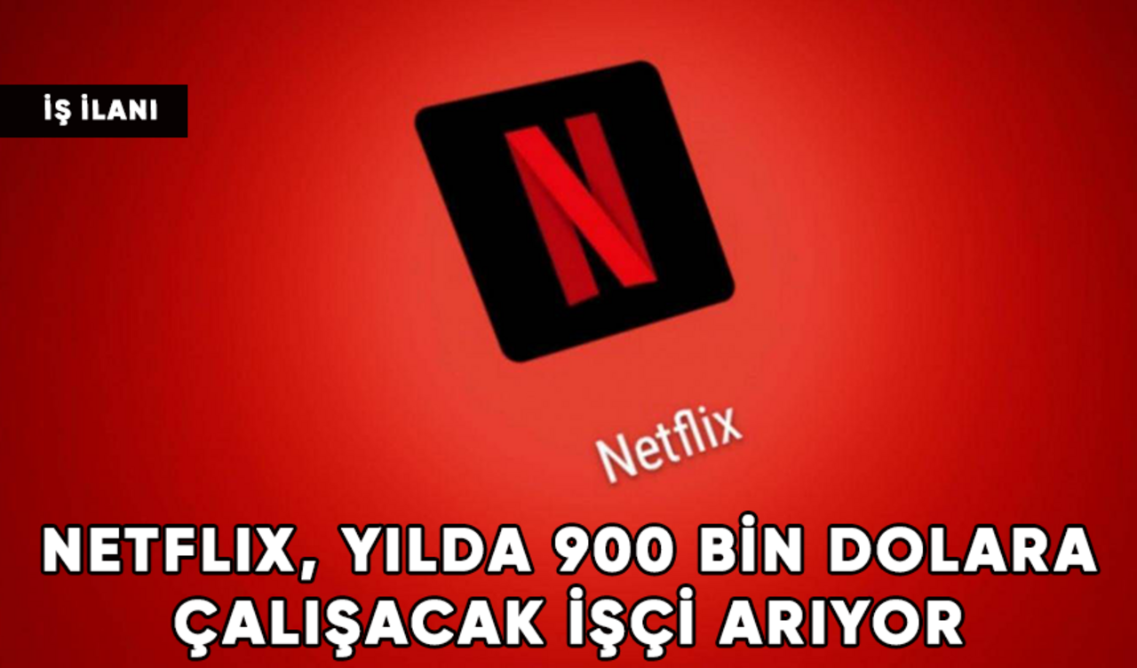 Netflix, yılda 900 bin dolara çalışacak işçi arıyor