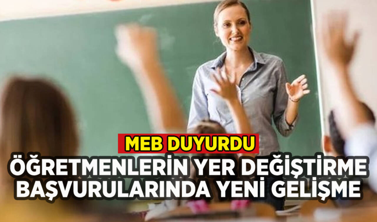 MEB duyurdu: Öğretmenlerin yer değiştirme başvurularında yeni gelişme