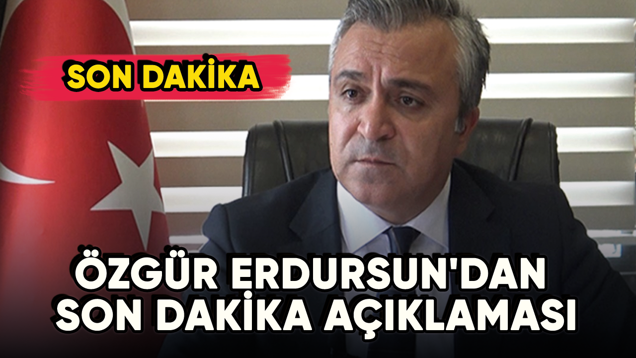 Özgür Erdursun'dan son dakika açıklaması