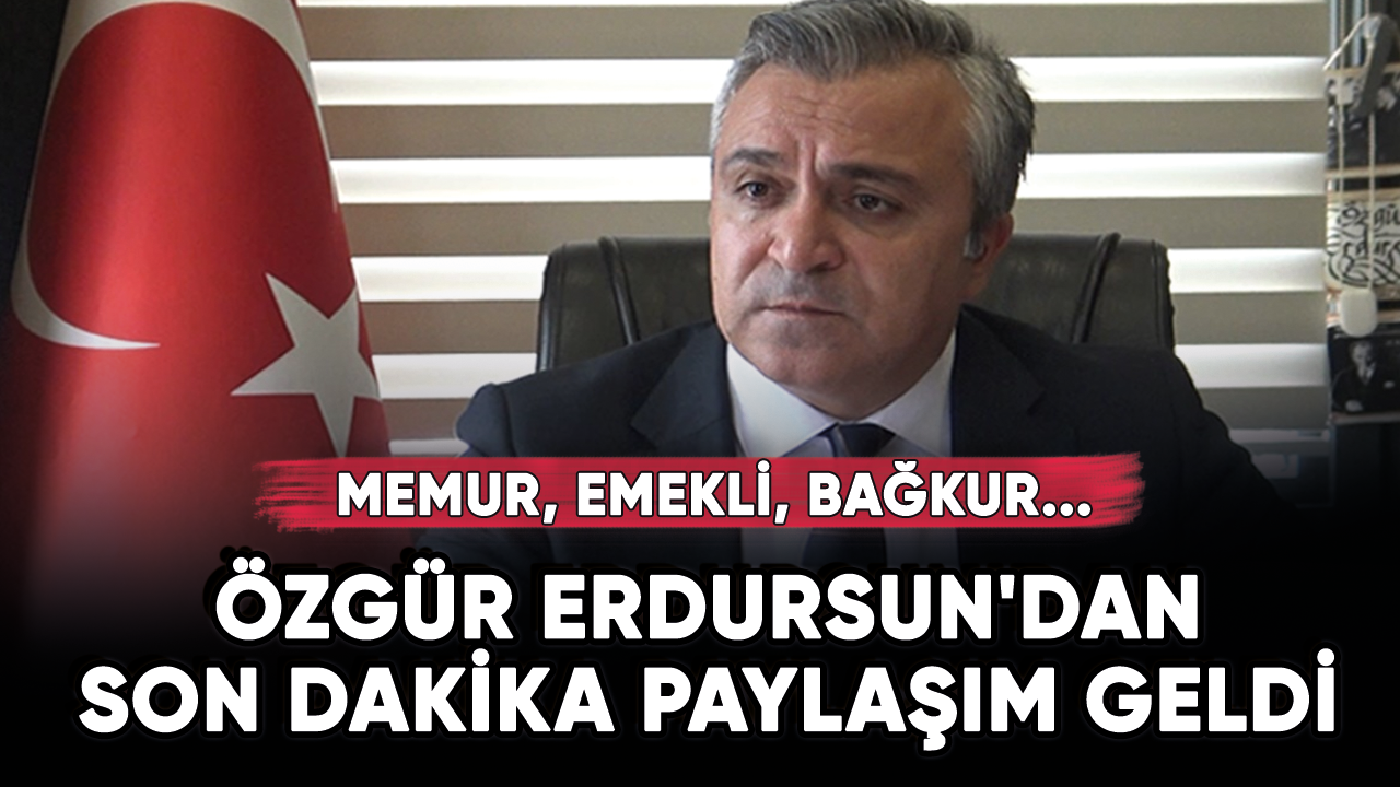 Özgür Erdursun'dan son dakika paylaşım! Memur, emekli, BAĞKUR...