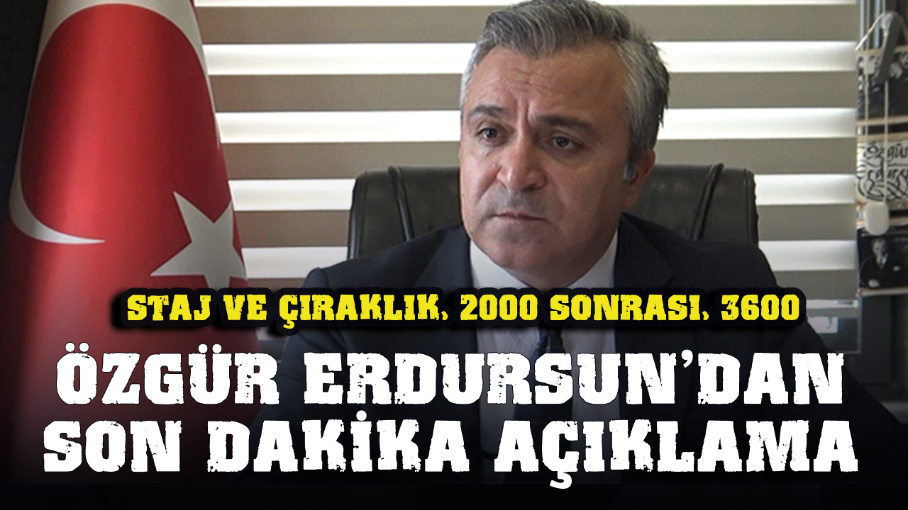 Özgür Erdursun'dan staj ve çıraklık, kademeli emeklilikle ilgili açıklama