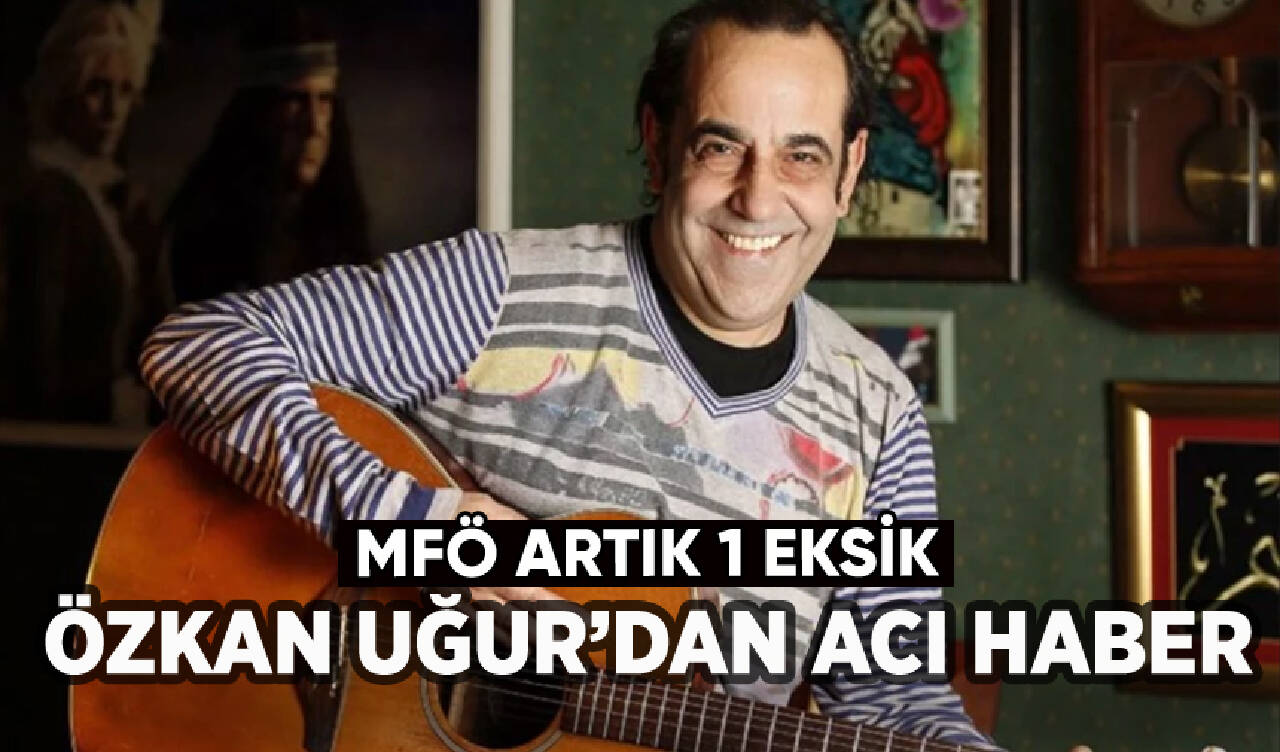 Özkan Uğur'dan acı haber: MFÖ artık 1 eksik!