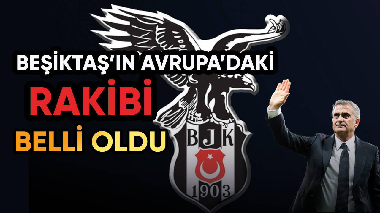 Beşiktaş'ın Avrupa'daki rakibi belli oldu