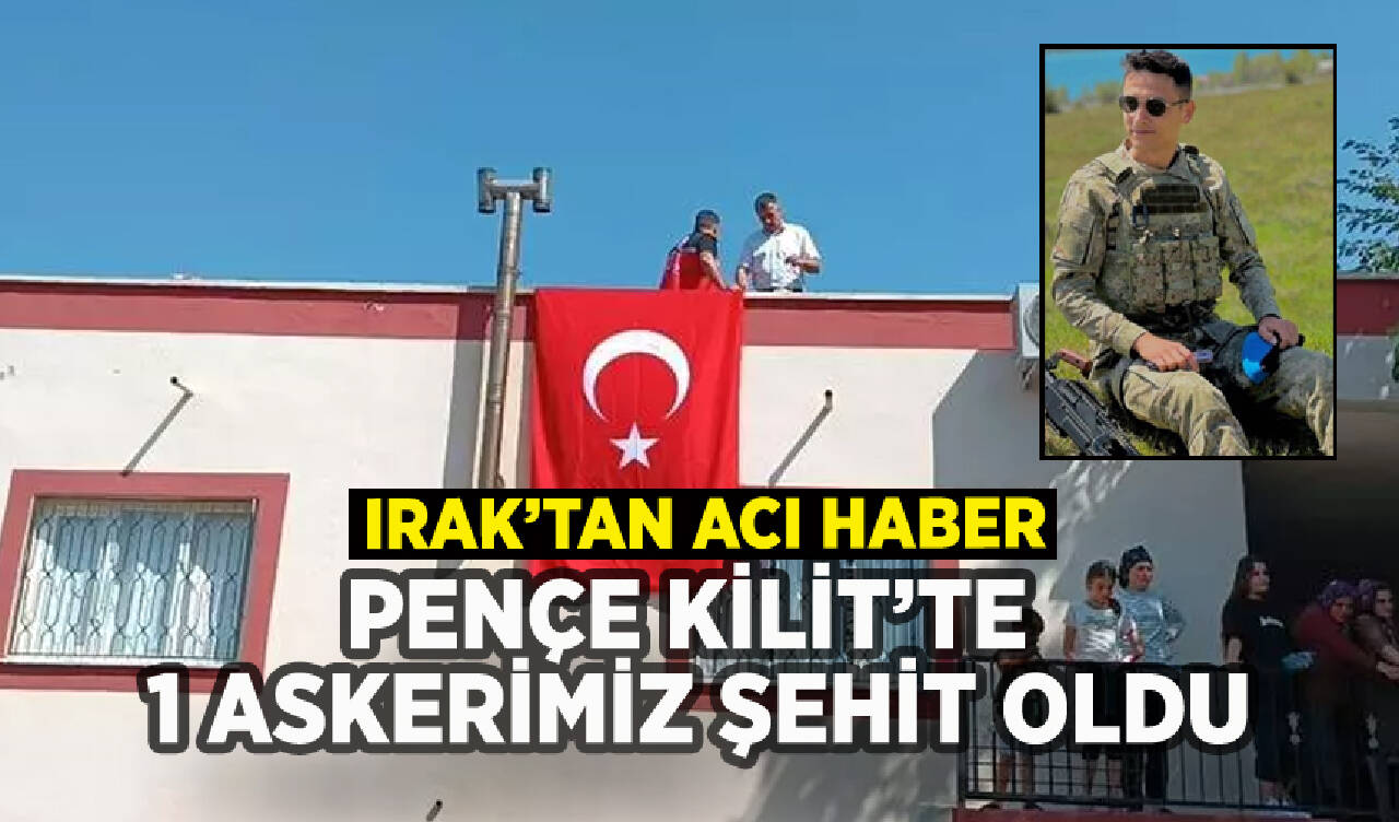 Pençe Kilit'te 1 askerimiz şehit oldu