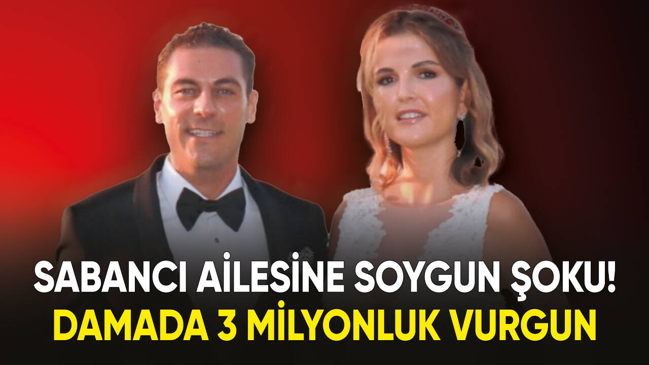 Sabancı ailesine soygun şoku! Damada 3 milyonluk vurgun