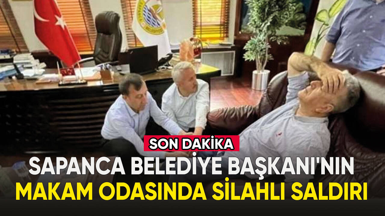 Sapanca Belediye Başkanının makam odasında silahlı saldırı!