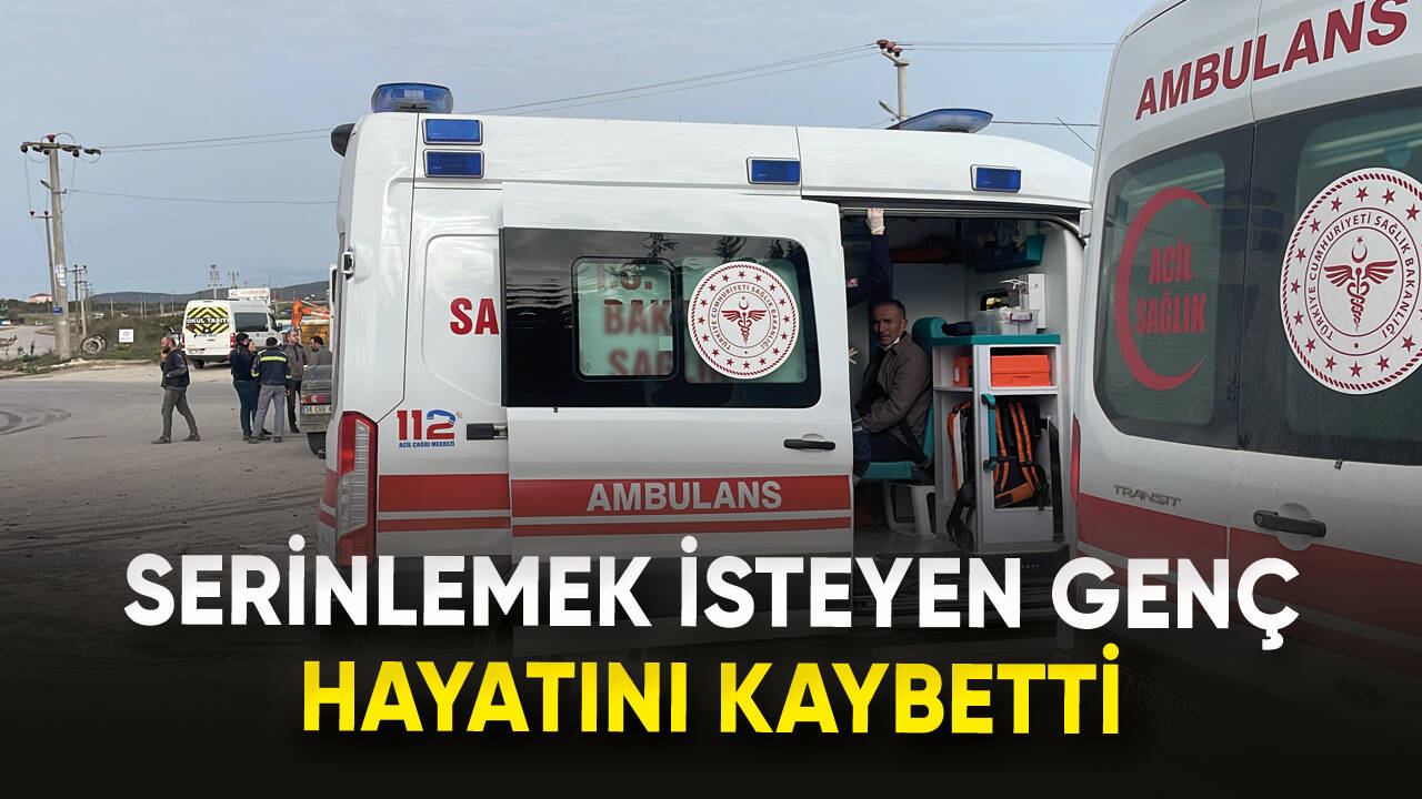 Serinlemek isteyen genç hayatını kaybetti