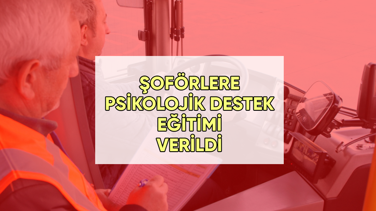 Şoförlere psikolojik destek eğitimi