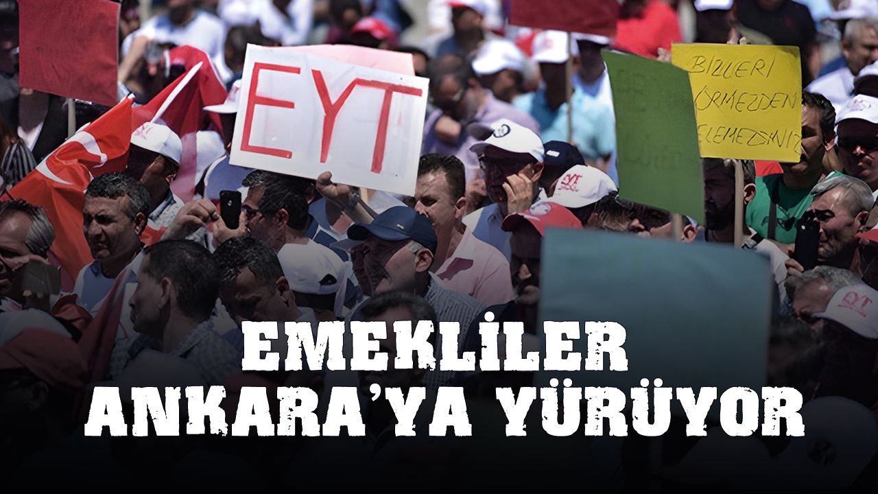 Son dakika... Emekliler Ankara'ya yürüyor