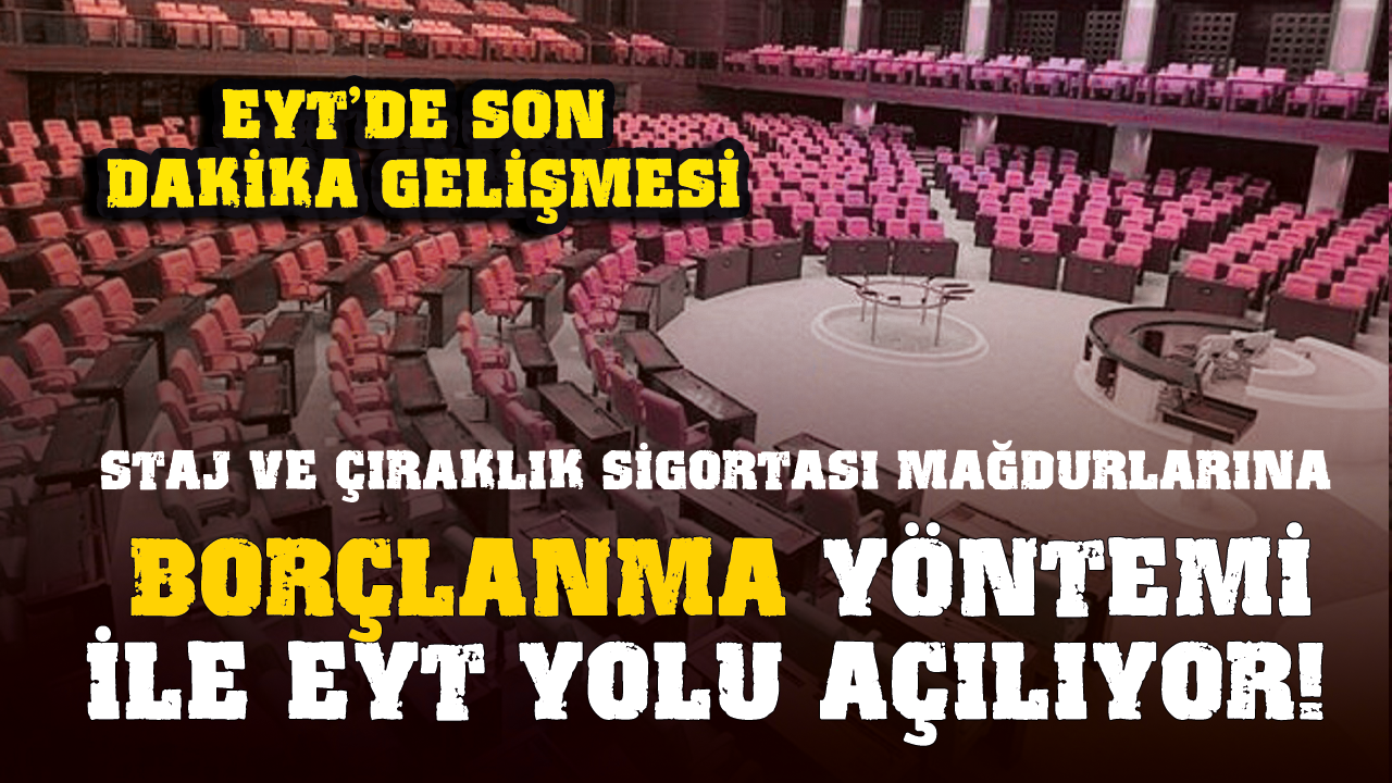 Staj ve çıraklık sigortası mağdurlarına borçlanma yöntemi ile EYT yolu açılıyor!