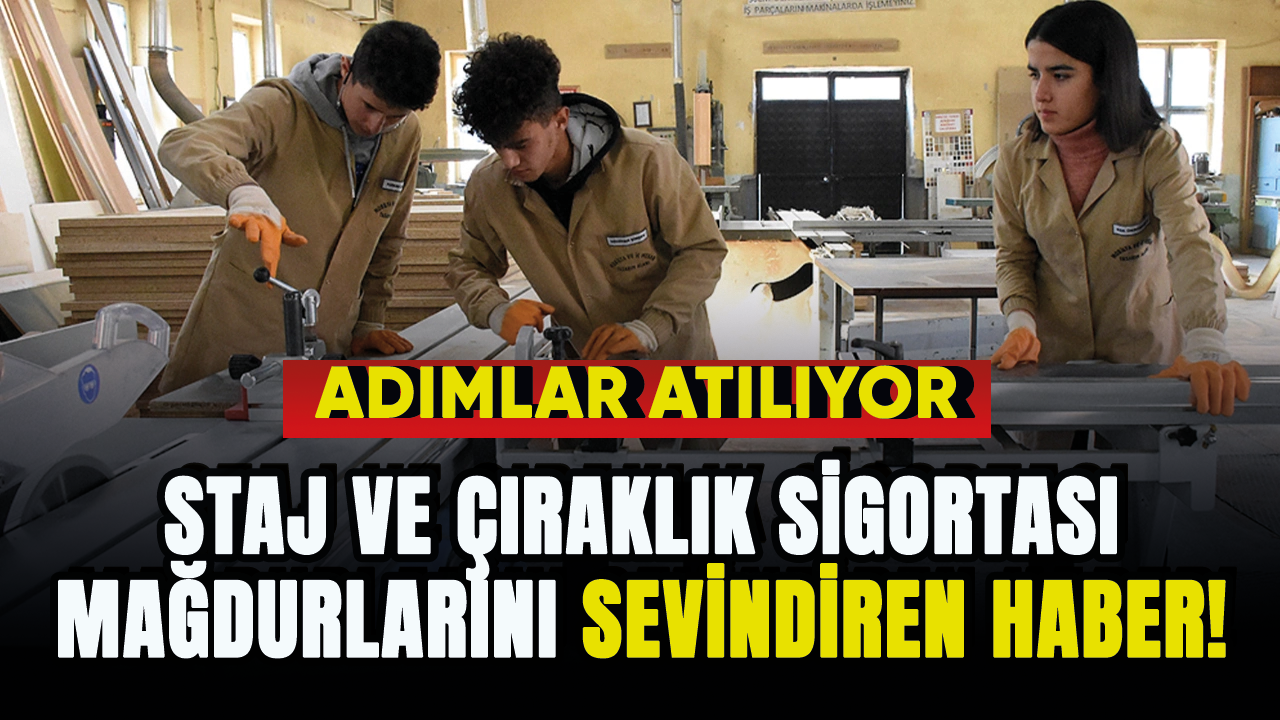 Staj ve çıraklık sigortası mağdurlarını sevindiren haber! Adımlar atılıyor