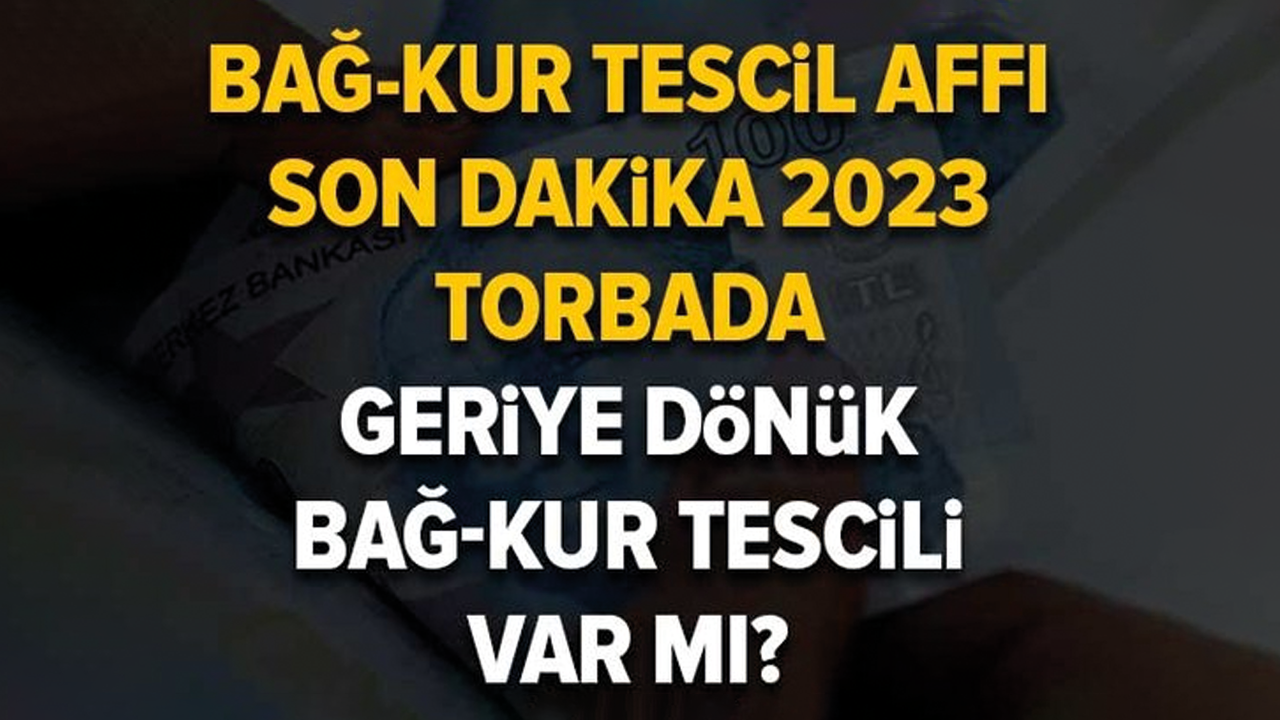 Torbada geriye dönük BAĞ-KUR tescili var mı?