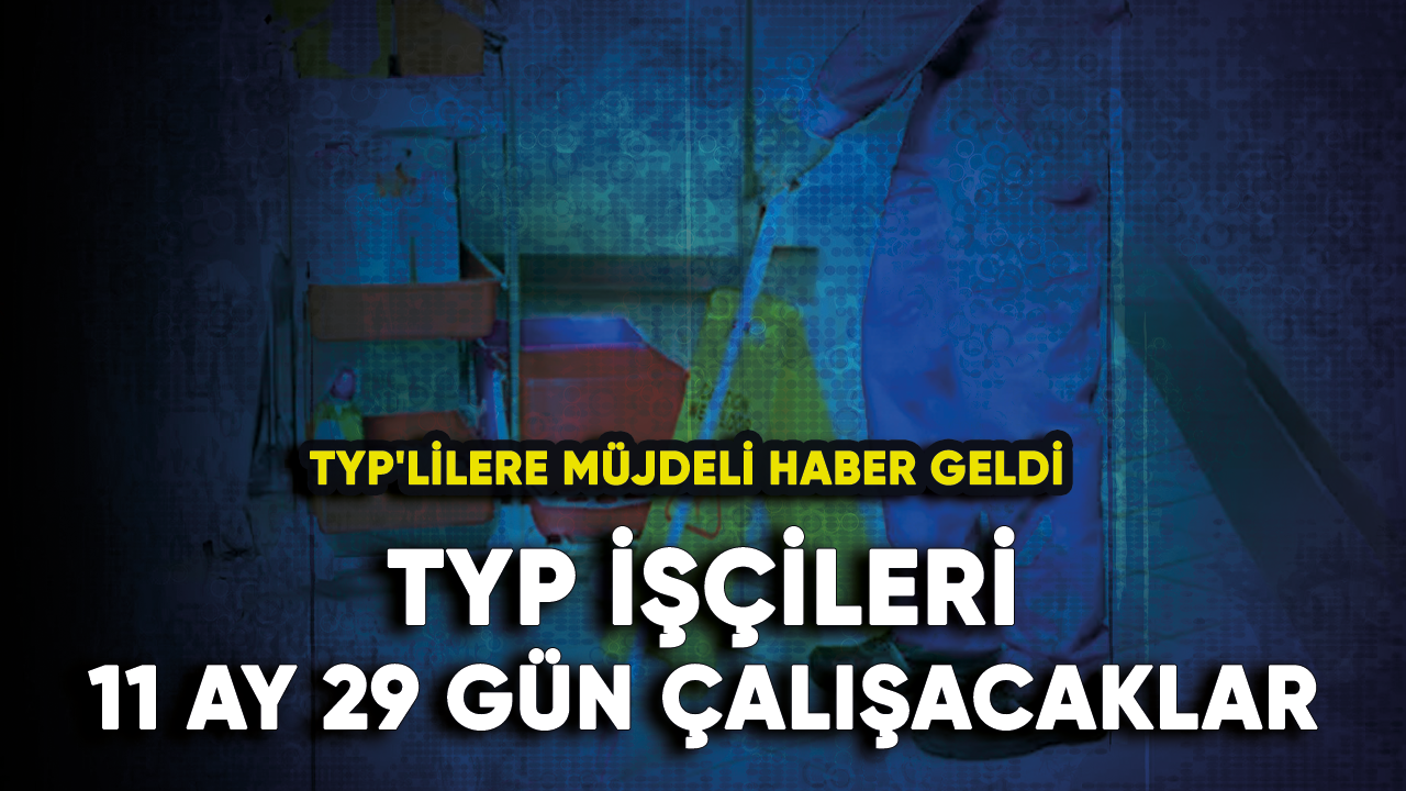 TYP işçileri 11 ay 29 gün çalışacaklar