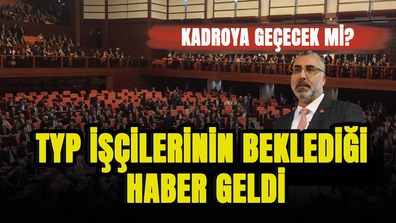 TYP işçilerinin beklediği haber geldi