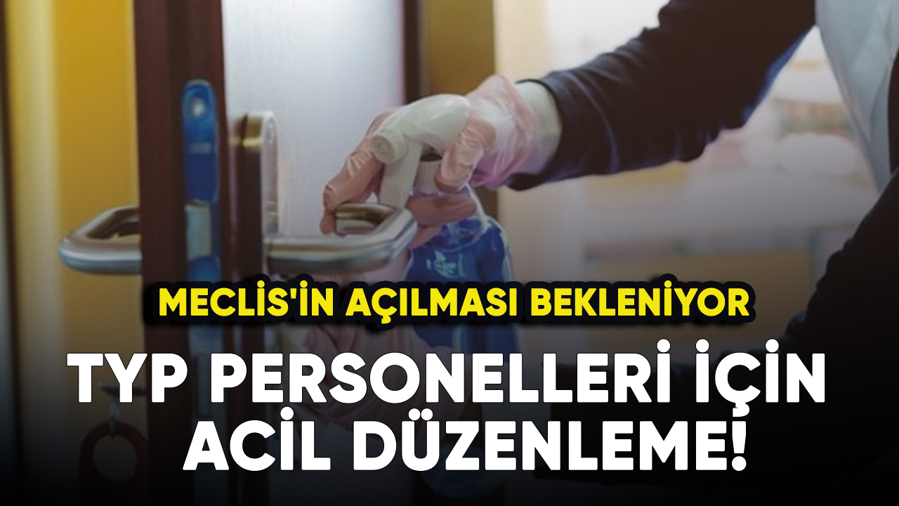 TYP personelleri acil düzenleme! Meclis'in açılması bekleniyor