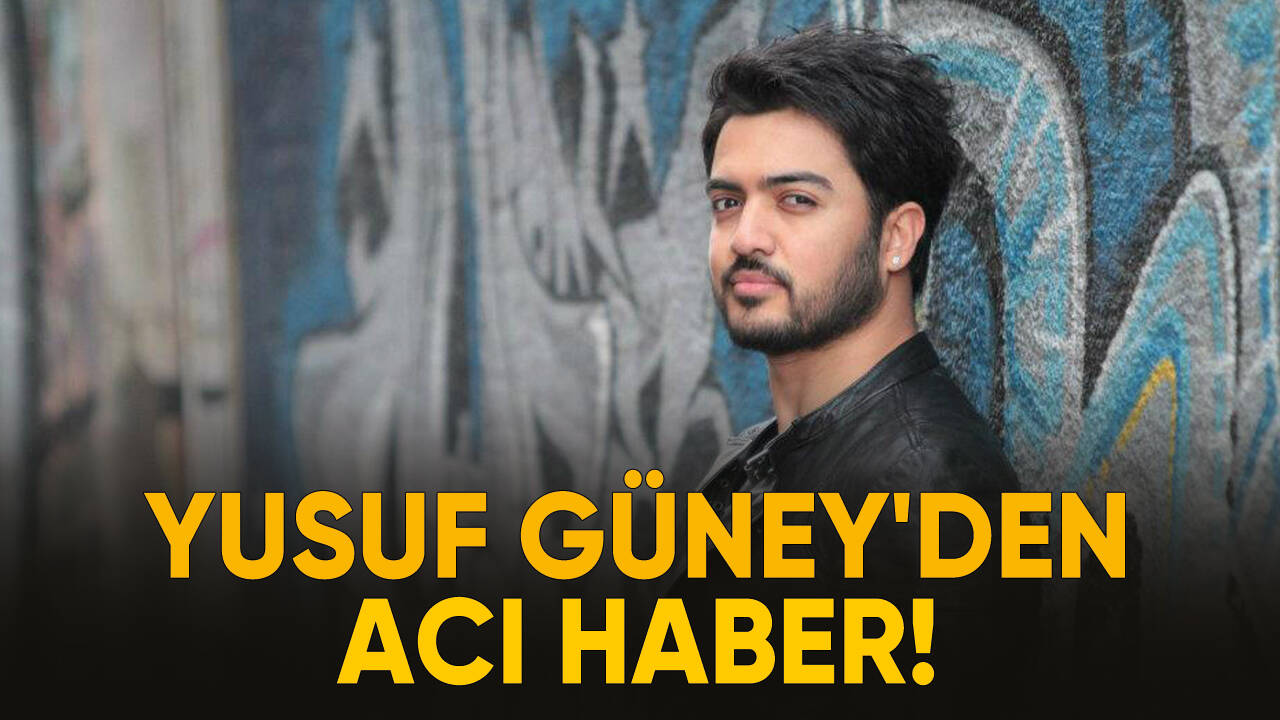 Yusuf Güney'den acı haber!