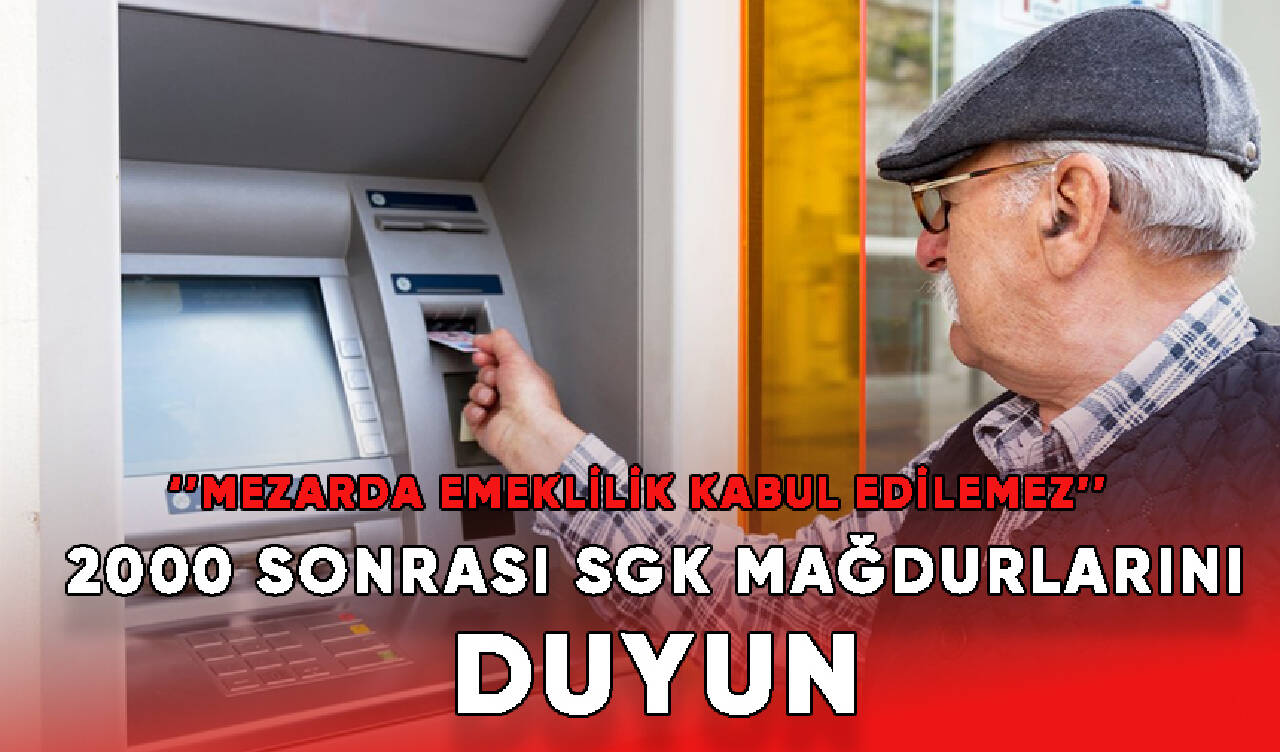 2000 Sonrası SGK mağdurlarını duyun!