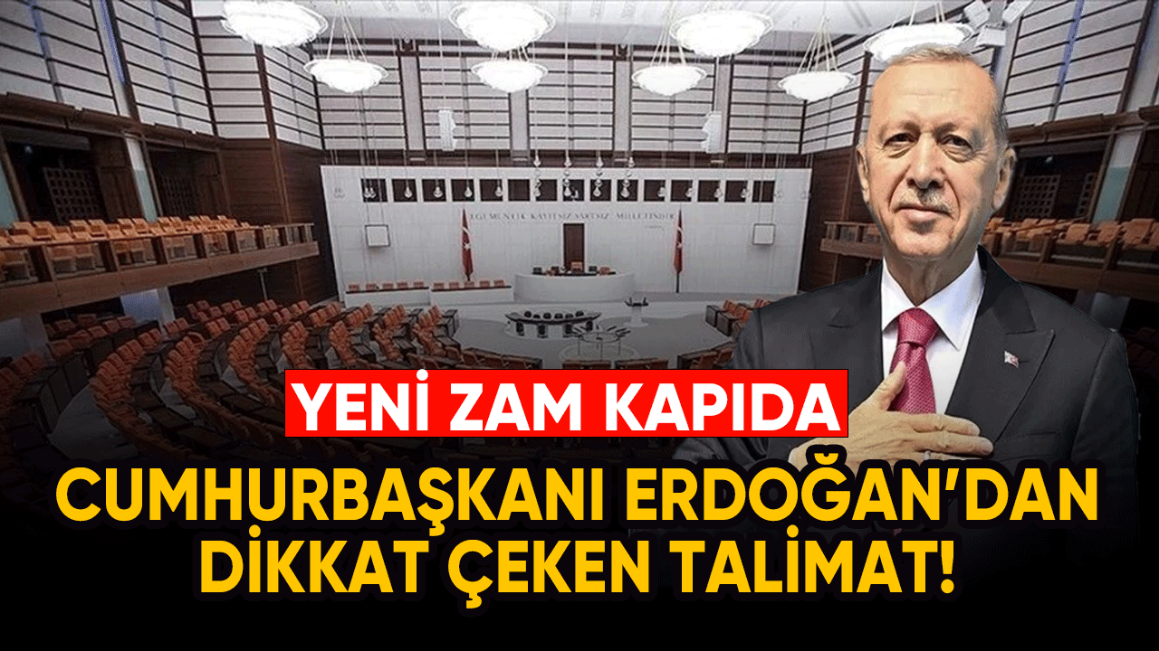 Başkan Erdoğan'dan talimat ! Yeni zam kapıda