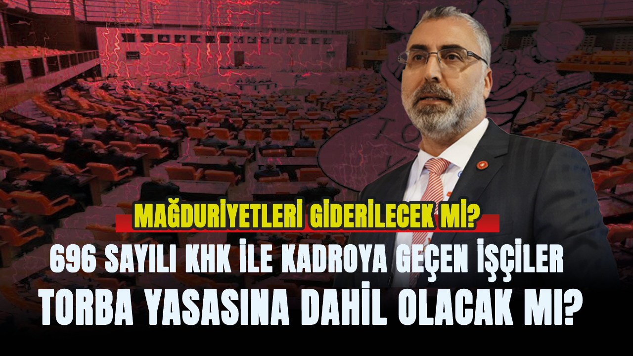 696 sayılı KHK ile kadroya geçen işçiler torba yasasına dahil olacak mı?