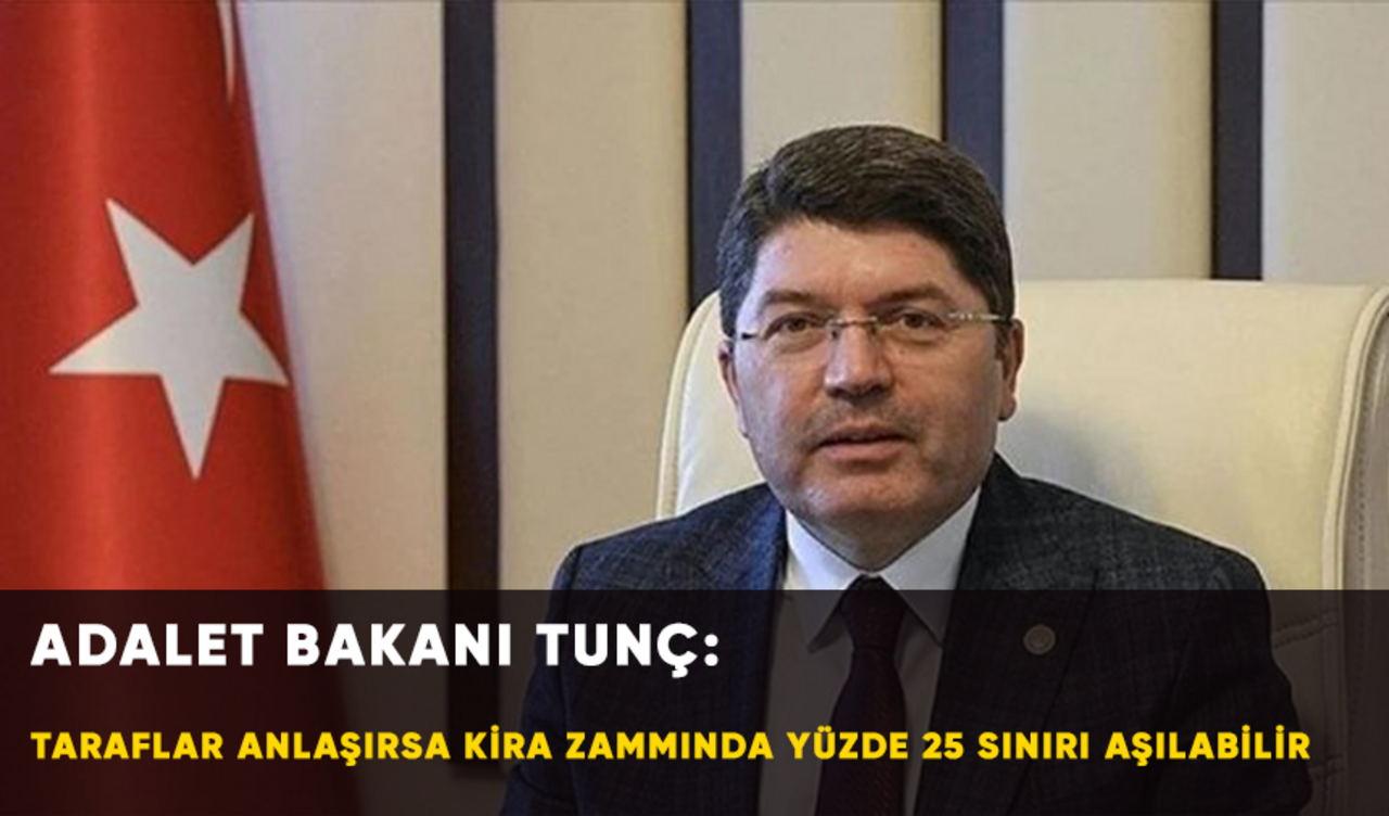 Adalet Bakanı Tunç: Taraflar anlaşırsa kira zammında yüzde 25 sınırı aşılabilir