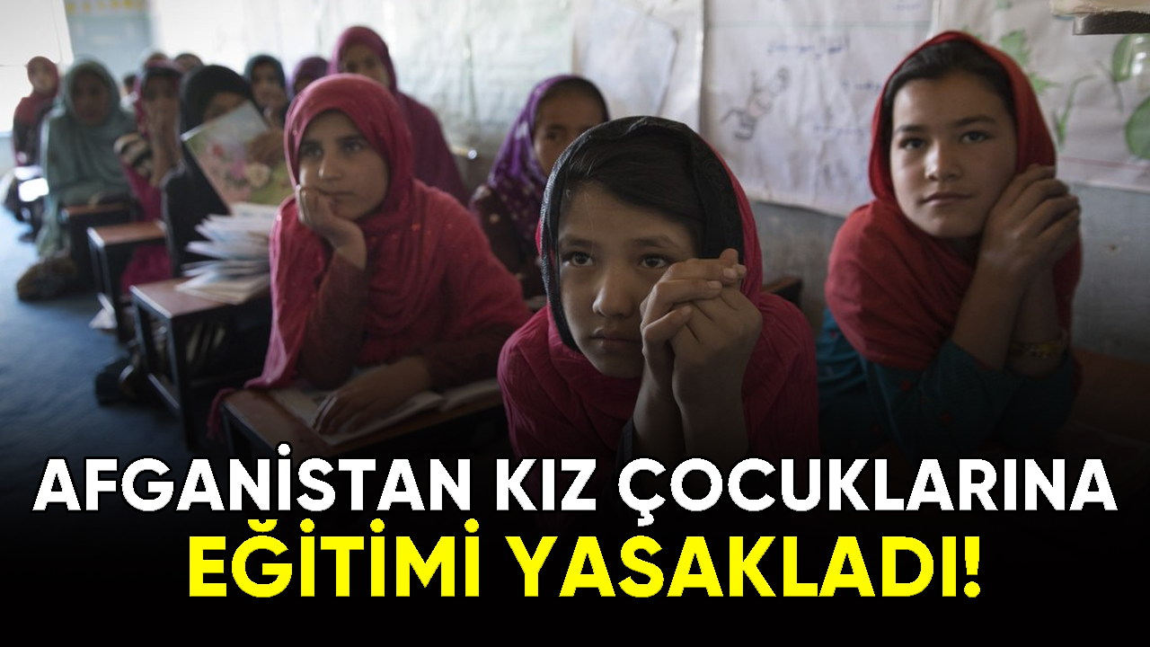 Afganistan kız çocuklarına eğitimi yasakladı!