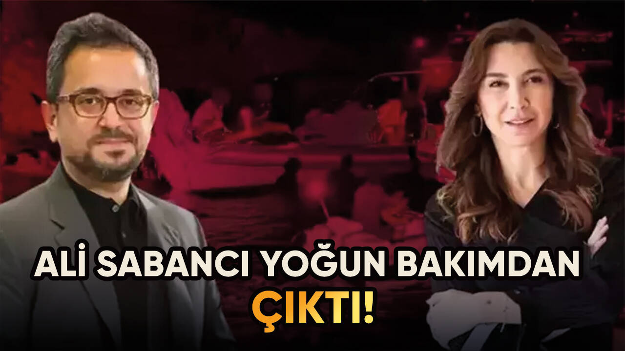 Ali Sabancı yoğun bakımdan çıktı