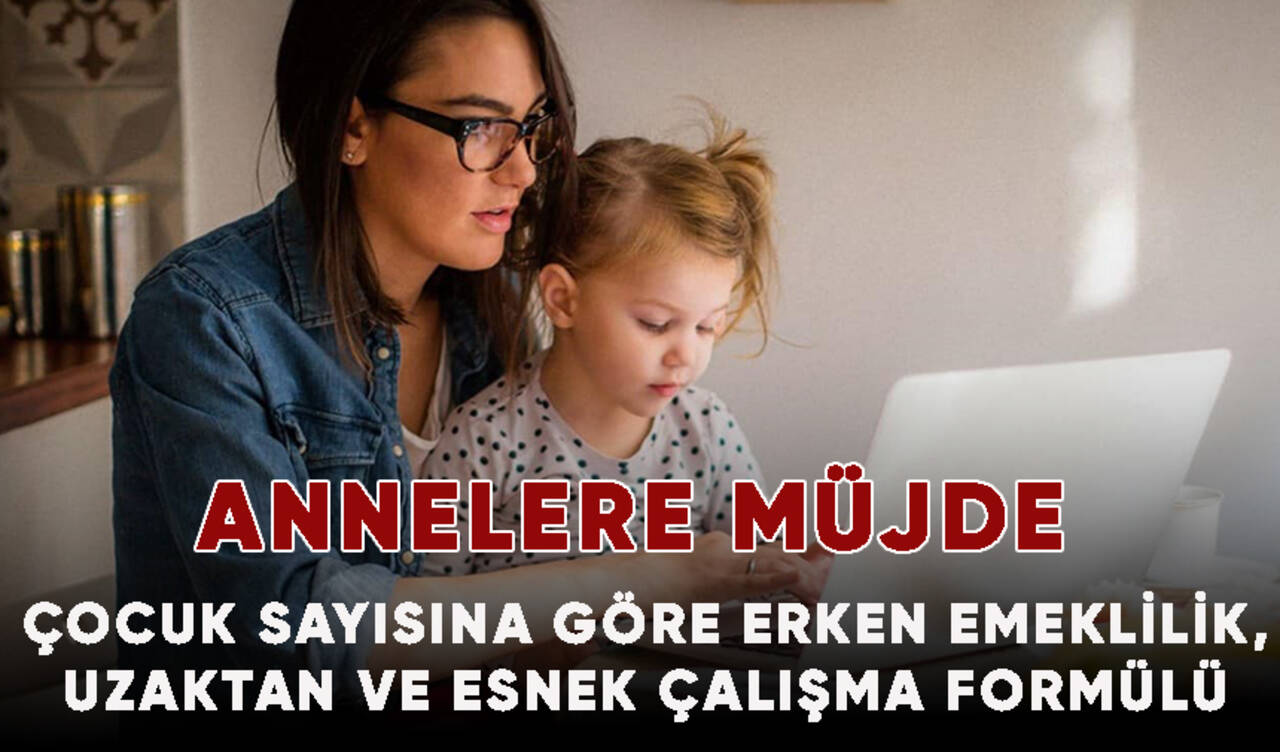 Anneler emekliliğe bir adım daha yaklaştı! Çocuk sayısına göre erken emeklilik, uzaktan ve esnek çalışma formülü…