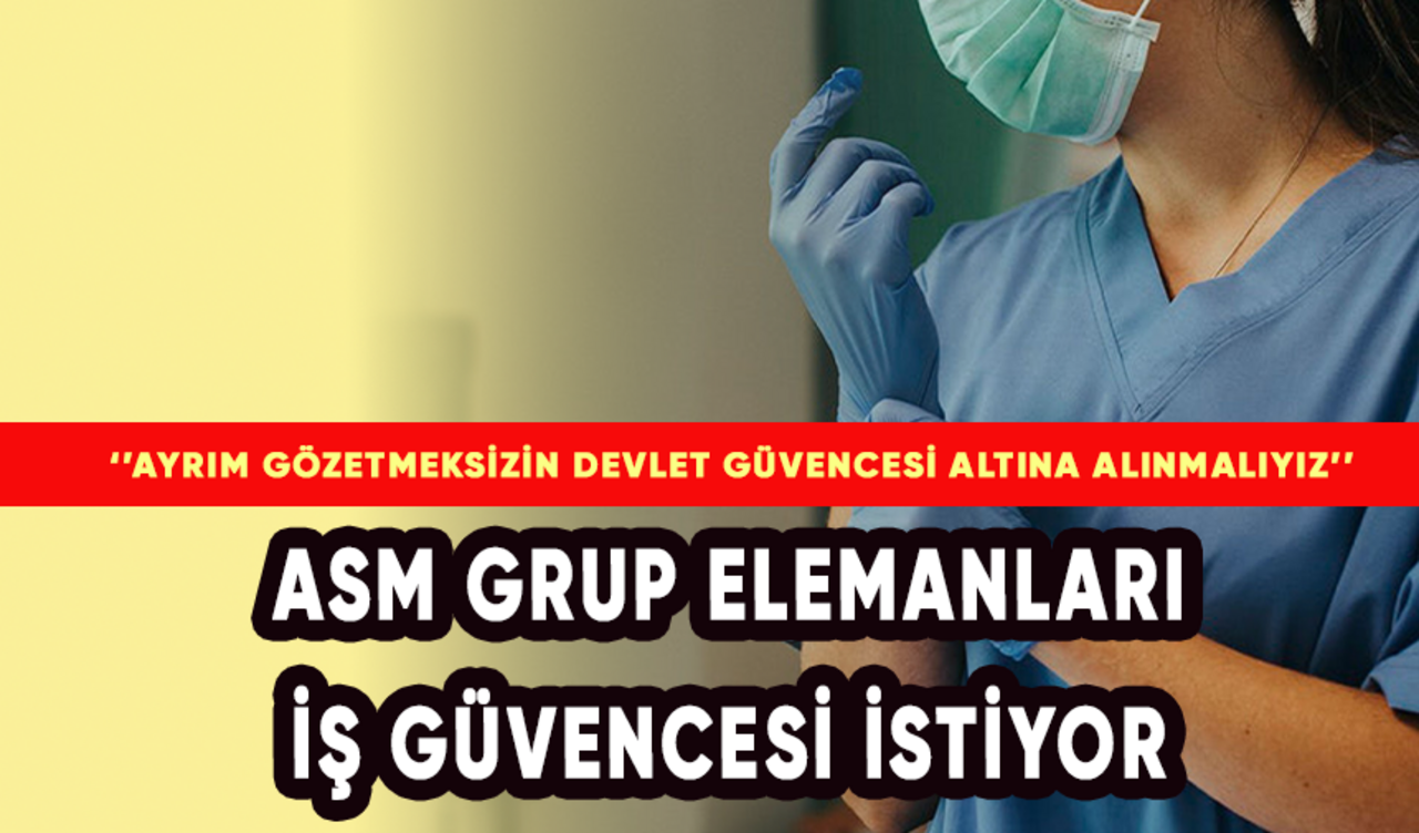 ASM Grup Elemanları İş Güvencesi İstiyor