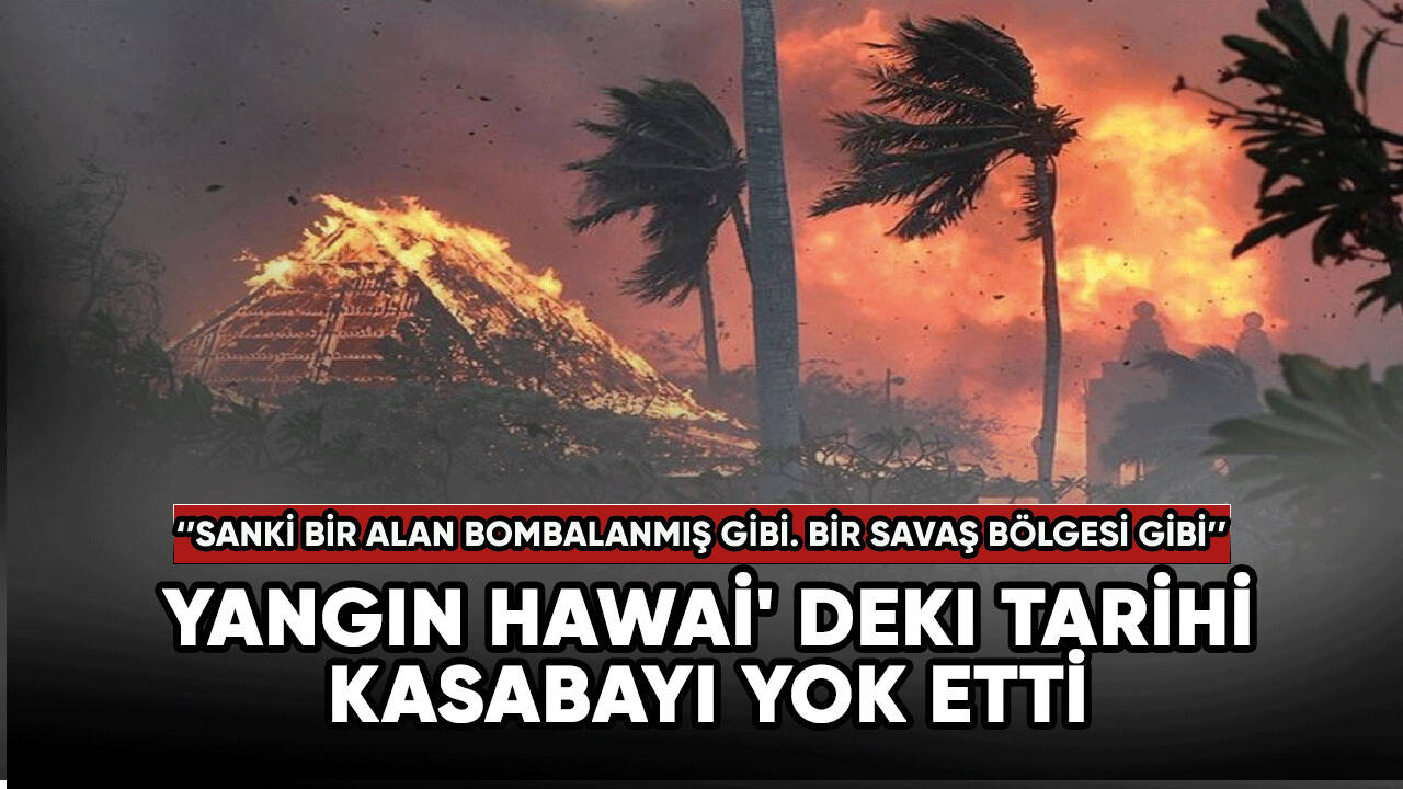 Yangın Hawai' deki tarihi kasabayı yok etti