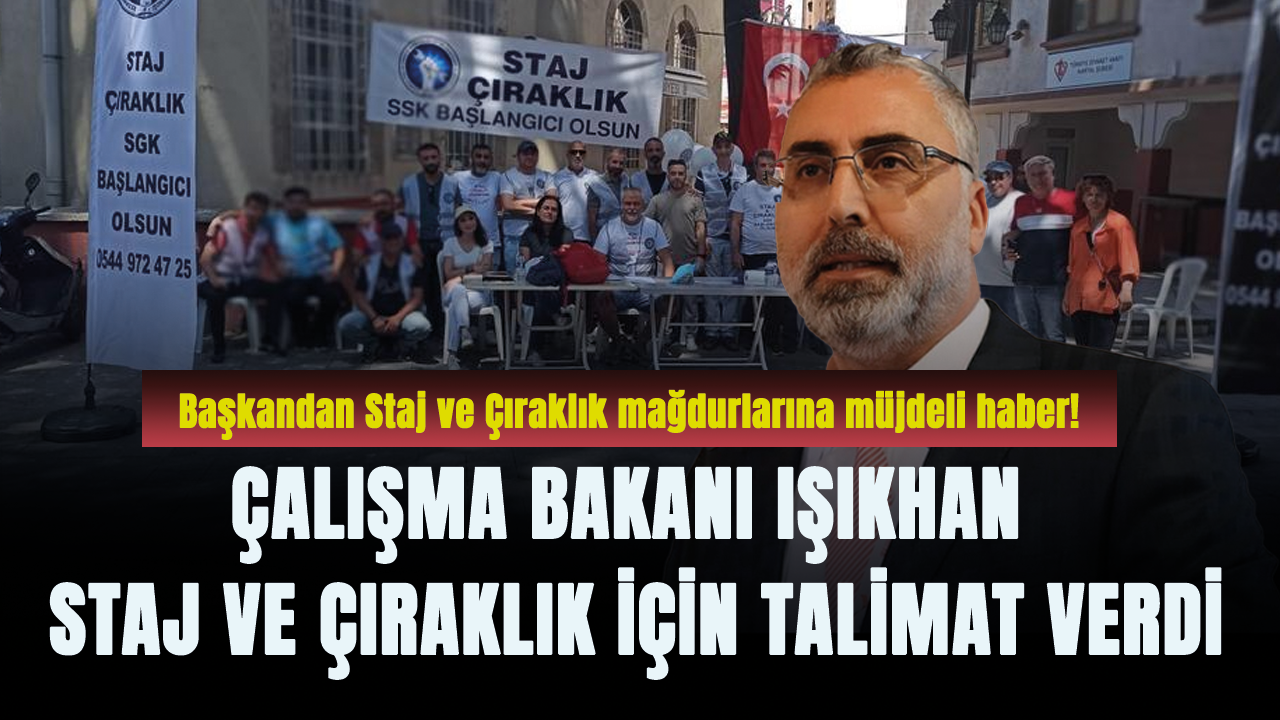 Başkandan Staj ve Çıraklık mağdurlarına müjdeli haber! Bakan Işıkhan talimat verdi