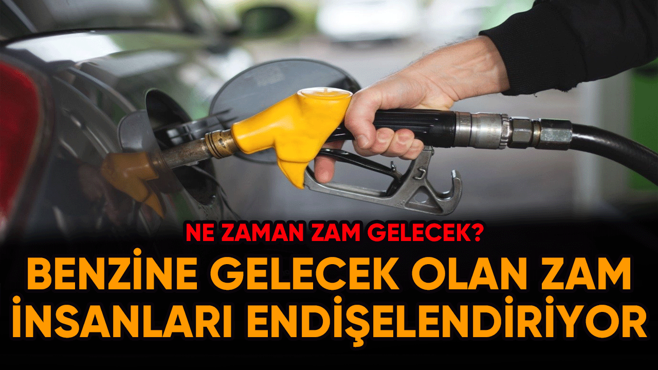 Benzine gelecek olan zam insanları endişelendiriyor