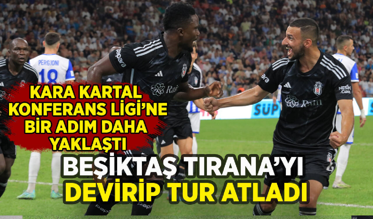 Beşiktaş Tirana'yı devirip tur atladı