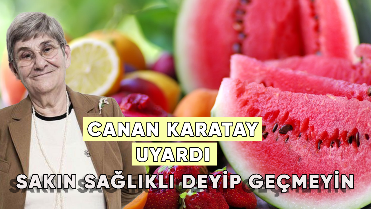 Canan Karatay Uyardı: Sakın sağlıklı deyip geçmeyin