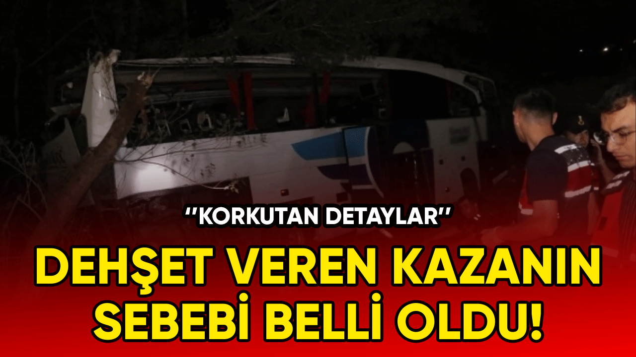 Dehşet veren kazanın sebebi belli oldu