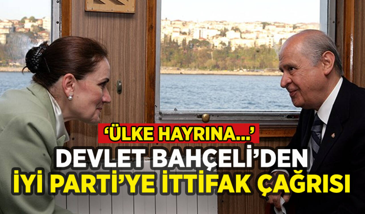 Devlet Bahçeli'den İYİ Parti'ye ittifak çağrısı