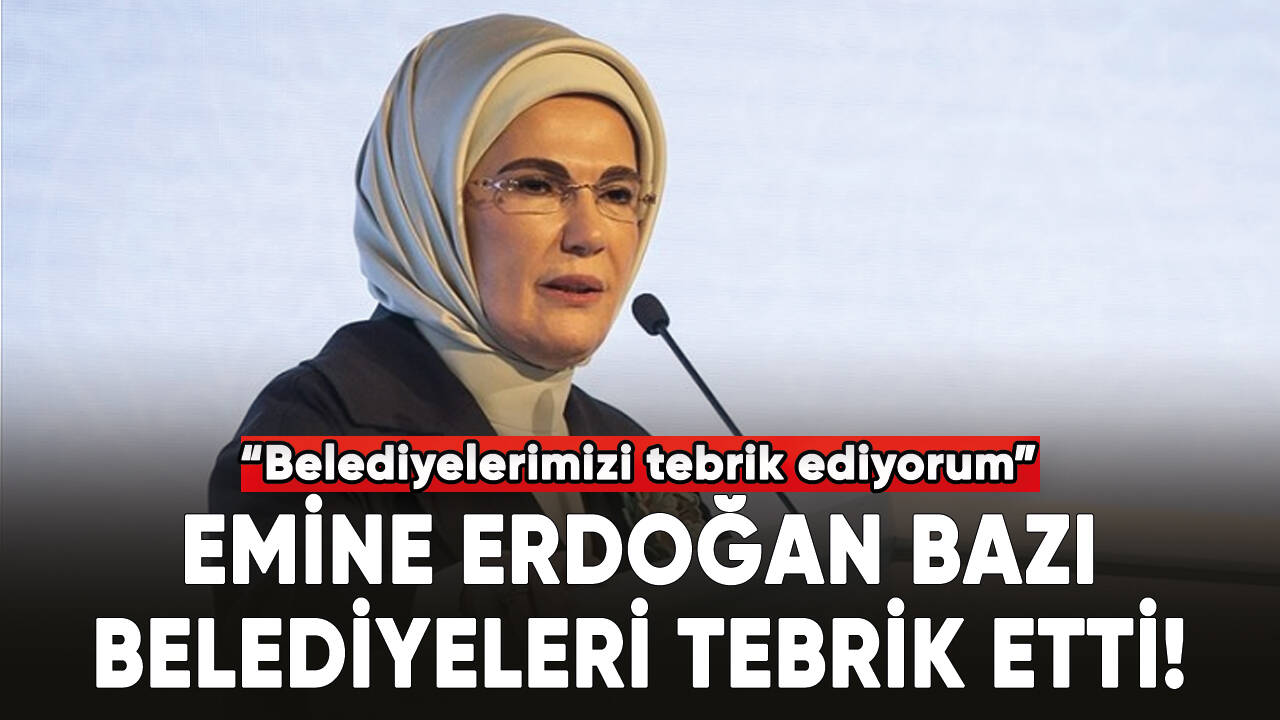 Emine Erdoğan, bazı belediyeleri tebrik etti!