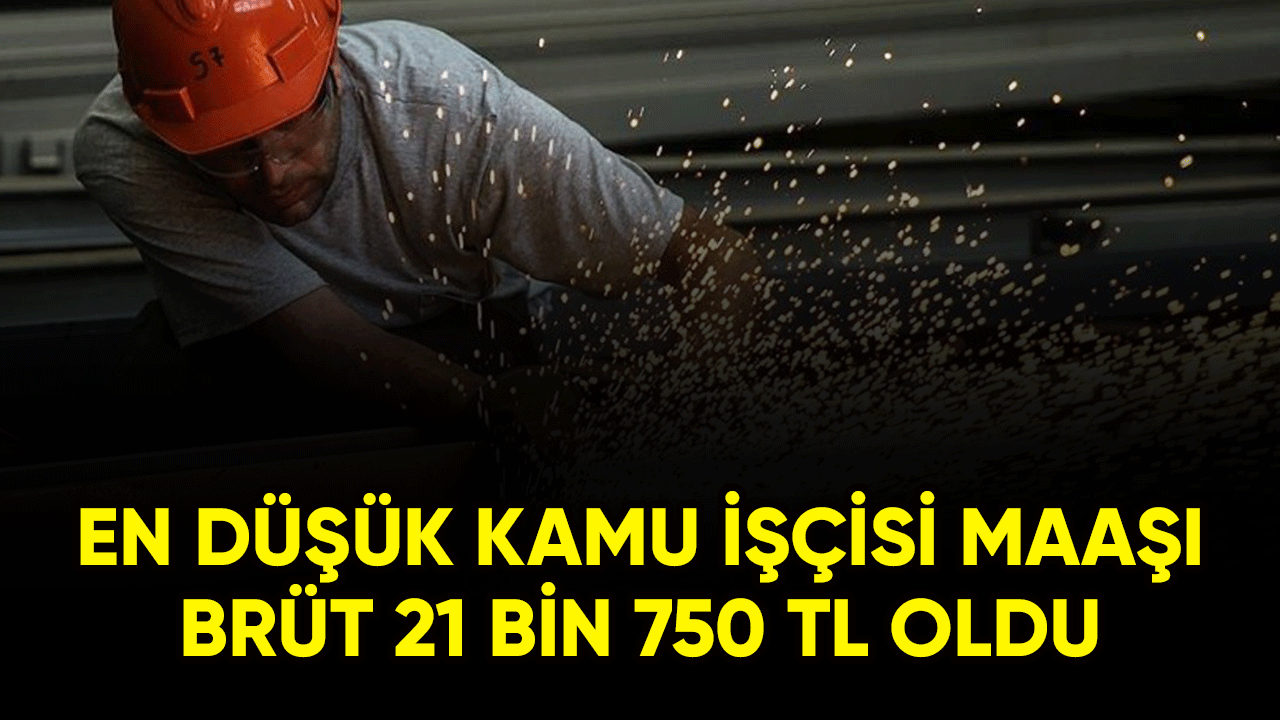 En düşük kamu işçisi maaşı brüt 21 bin 750 TL oldu