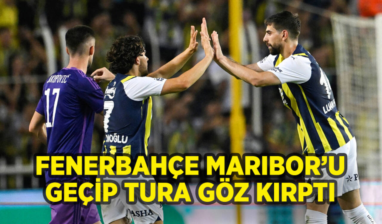 Fenerbahçe Maribor'u 3 golle geçip tura göz kırptı