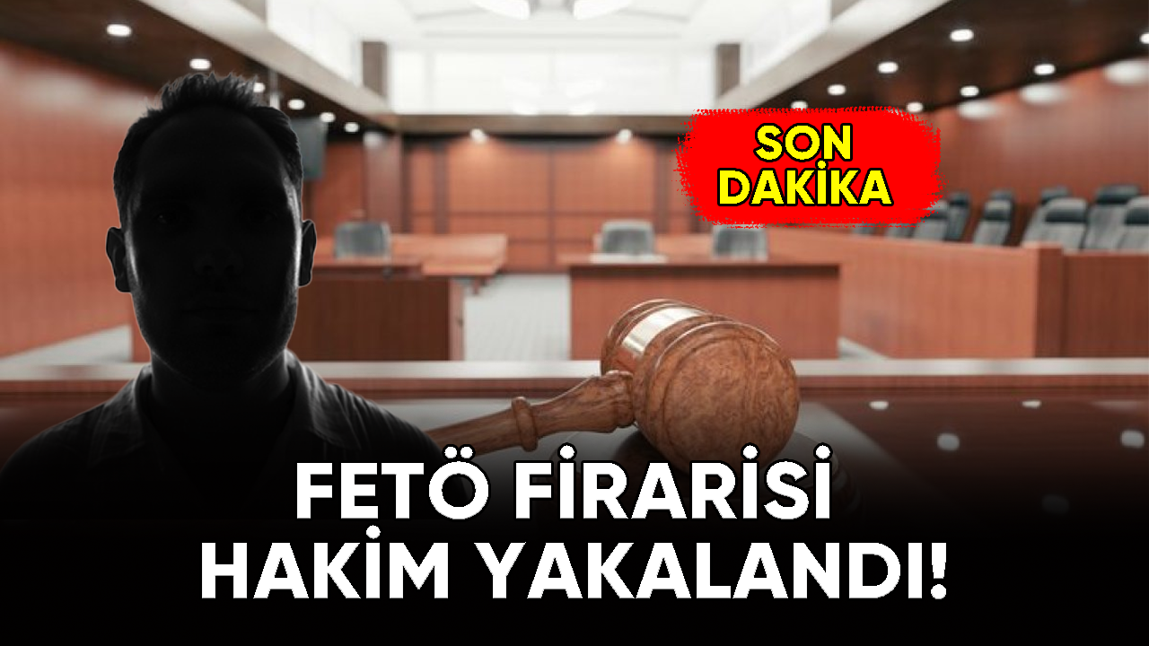 FETÖ firarisi hakim yakalandı!